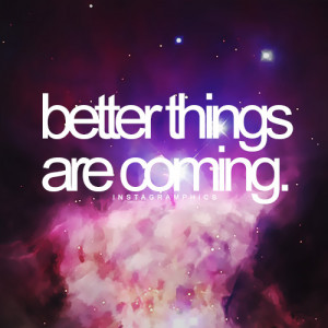 Better Things Are Coming Quote Graphic