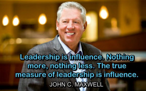The true measure of leadership is influence. Nothing more, nothing ...