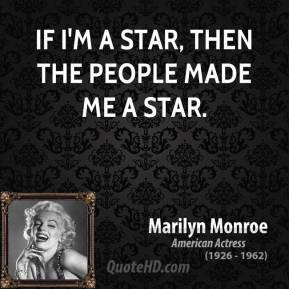 marilyn-monroe-actress-if-im-a-star-then-the-people-made-me-a.jpg