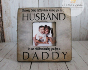 ... Frame, The Only Thing Better Than Having You For a Husband
