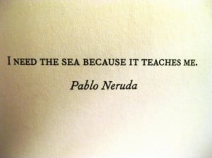 pablo neruda, quote, sea, so true, text, texts, words