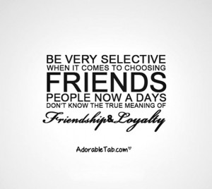 Loyalty Quote 9: “Be very selective when it comes to choosing ...