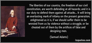 ... of them by the artifices of false and designing men. - Samuel Adams