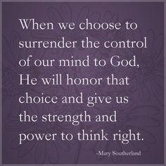 When we choose to surrender the control of our mind to God, He will ...