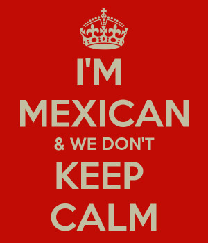 MEXICAN & WE DON'T KEEP CALM