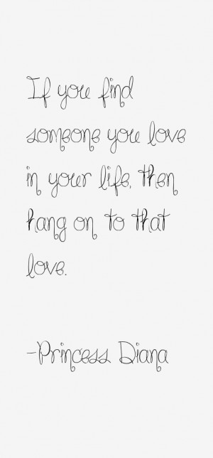 ... you find someone you love in your life, then hang on to that love