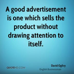 good advertisement is one which sells the product without drawing ...