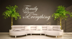 Family is not an important thing...It's Everything