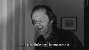 Little pigs, little pigs, let me come in.