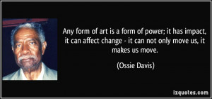 Any form of art is a form of power; it has impact, it can affect ...