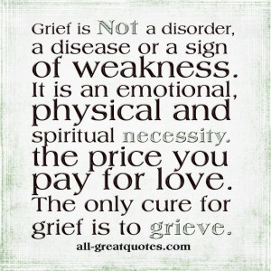 Grief is Not a disorder, a disease or a sign of weakness