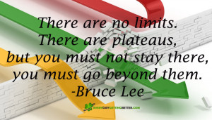 ... , but you must not stay there, you must go beyond them. – Bruce Lee