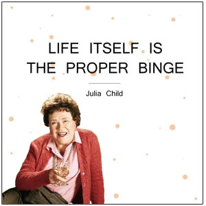 ... passionate about and keep tremendously interested in it.' Julia Child
