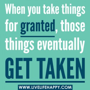 Take for Granted Quotes – Taking things for Granted – Quote - When ...