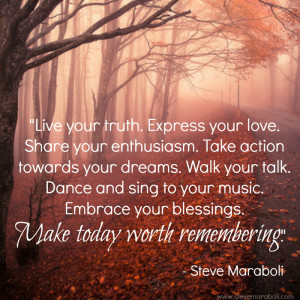 Live your truth. Express your love. Share your enthusiasm. Take action ...