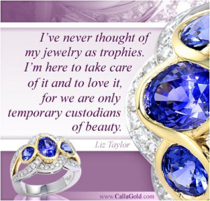 ... Wedding ring designed by Calla Gold Jewelry. And Liz Taylor quote