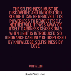 selfishness by love james allen more love quotes friendship quotes ...