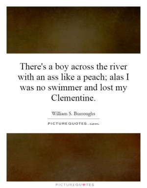 ... peach; alas I was no swimmer and lost my Clementine. Picture Quote #1
