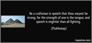 Be a craftsman in speech that thou mayest be strong, for the strength ...