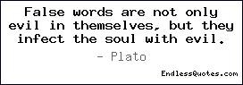 False words are not only evil in themselves, but they infect the soul ...
