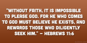 Without faith, it is impossible to please God. For he who comes to God ...