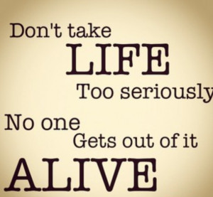 Don't take life too seriously... by HollyPye