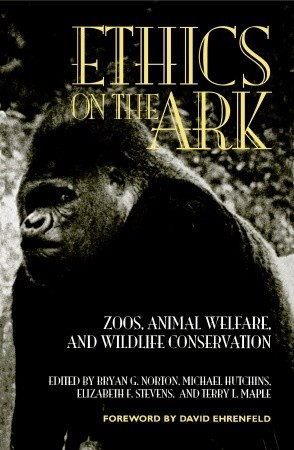 Start by marking “Ethics on the Ark: Zoos, Animal Welfare, and ...