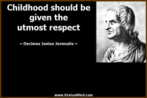 ... should be given the utmost respect - Juvenal Quotes - StatusMind.com