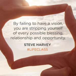 By failing to have a vision, you are stripping yourself of every ...