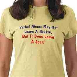 Verbal abuse may not leave a bruise, but it does leave a scar.