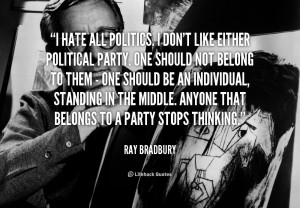 quote-Ray-Bradbury-i-hate-all-politics-i-dont-like-124323.png