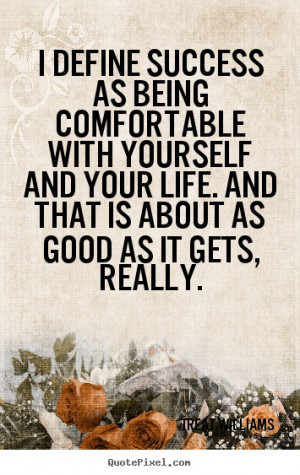 Define Success As Being Comfortable With Yourself And Your Life. And ...