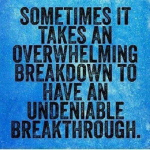 Breakdowns are actually a wonderful part of life, it gives you an ...