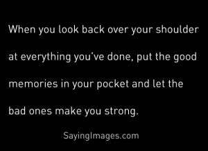 Let the bad memories make you strong