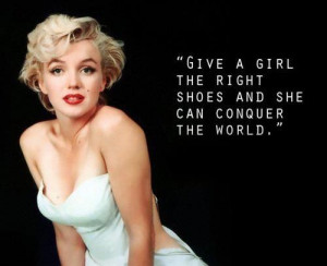 Give a girl the right shoes and she can conquer the world.