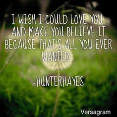 Hunter Hayes Quotes | hunter hayes # all you ever wanted # quotes ...