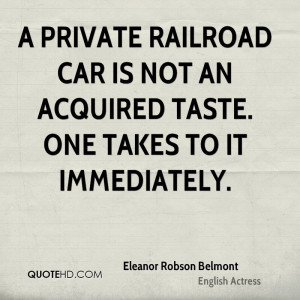... railroad car is not an acquired taste. One takes to it immediately