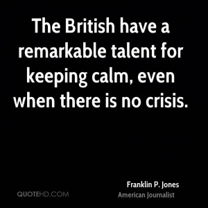 The British have a remarkable talent for keeping calm, even when there ...
