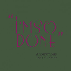 Im So Done Quotes Quotes picture: i'm so done