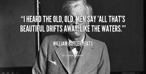 quote-William-Butler-Yeats-i-heard-the-old-old-men-say-92619.png