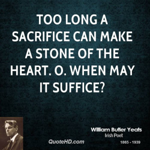 ... sacrifice can make a stone of the heart. O. When may it suffice
