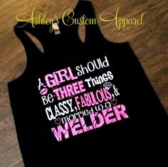 Welder -A Girl Should Be Three Things by AshleysCustomApparel on Etsy ...