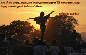 of the sanest, surest, and most generous joys of life comes from being ...