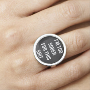 Funny ring, sober, alcohol, humor joke Funny quote Ring