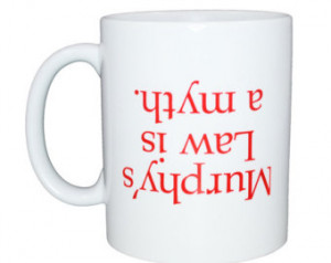 Murphy's Law is a Myth - funny white ceramic coffee or tea mug ...