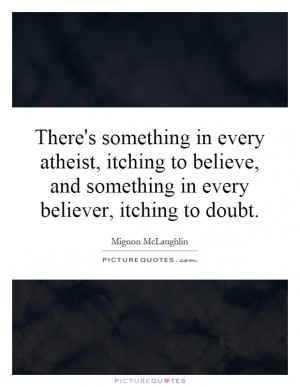 ... itching to believe, and something in every believer, itching to doubt