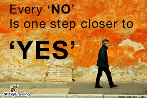 Every 'No' is one step closer to 'Yes.'