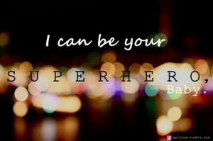 English, quotes, sayings, i can be your superhero