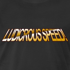 Ludicrous Speed GO!! -www.TedsThreads.co