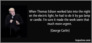 When Thomas Edison worked late into the night on the electric light ...